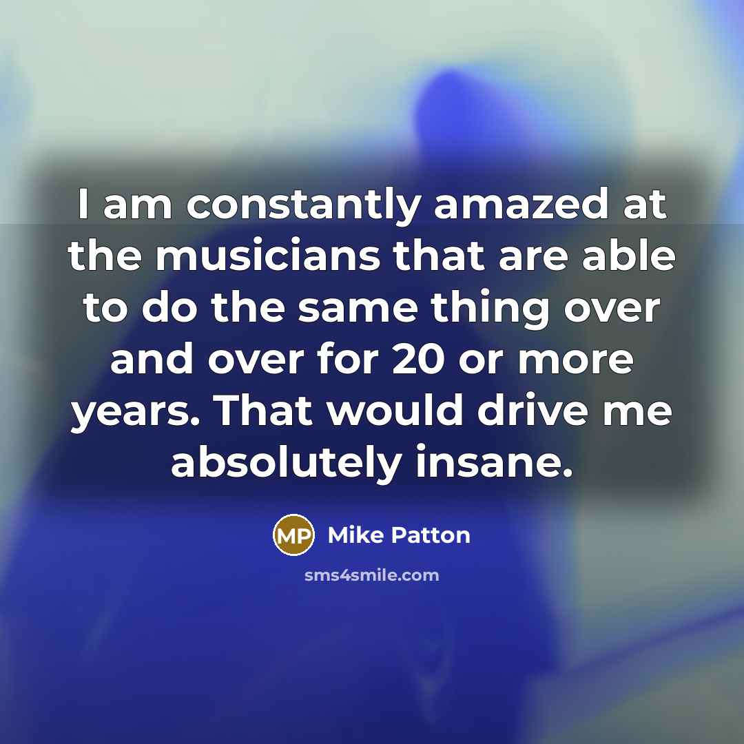 “I am constantly amazed at the musicians that are able…” quote by Mike Patton