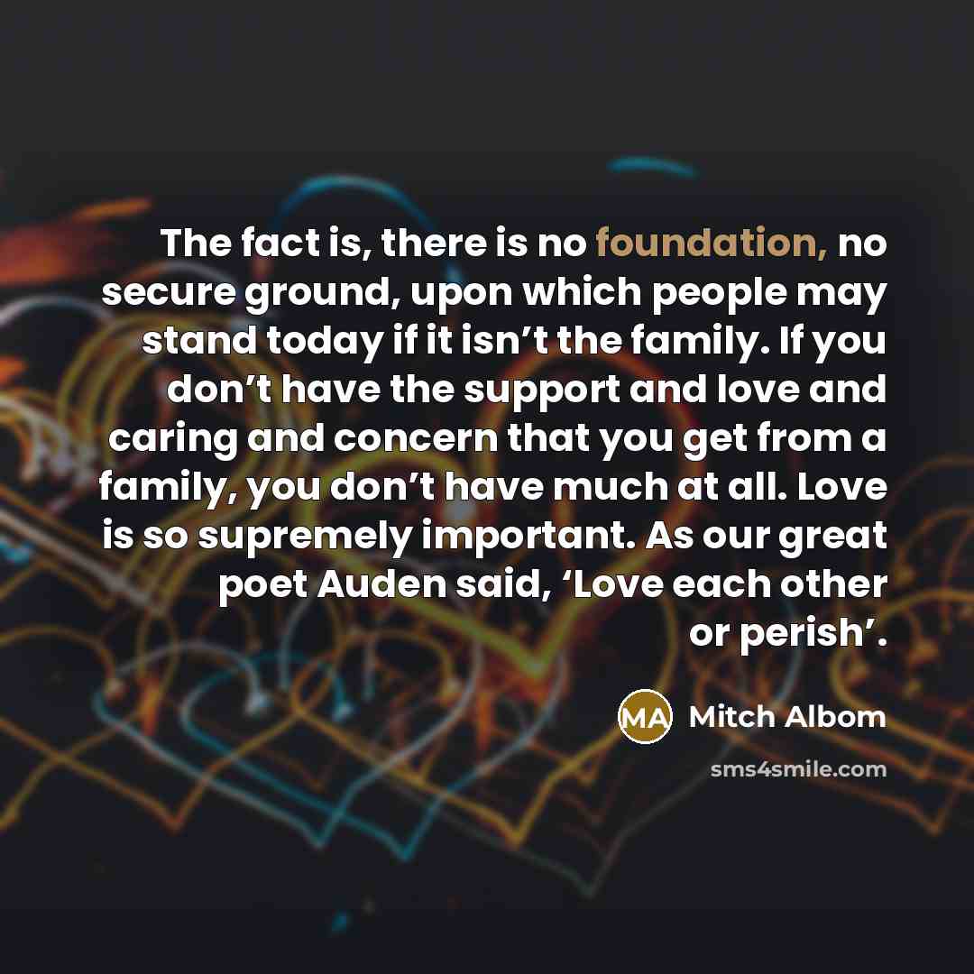 “The fact is, there is no foundation, no secure ground,…” quote by Mitch Albom