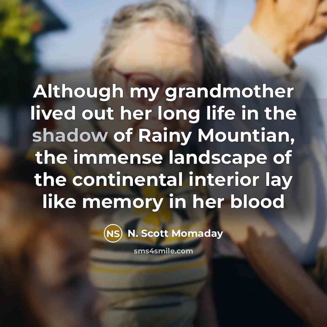 “Although my grandmother lived out her long life in the…” quote by N. Scott Momaday