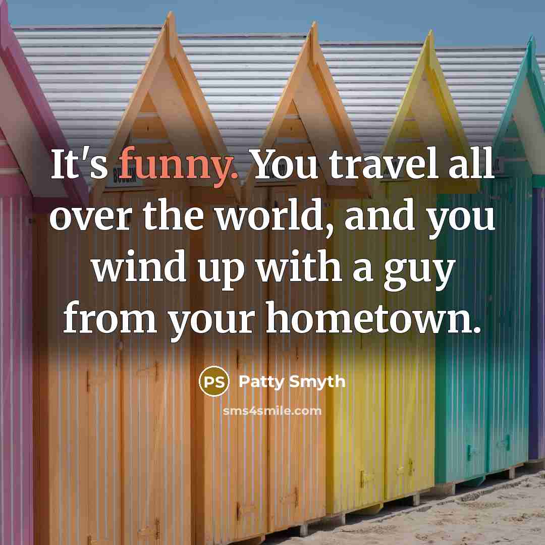 “It's funny. You travel all over the world, and you…” quote by Patty Smyth