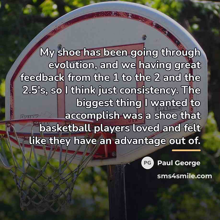“My shoe has been going through evolution, and we having…” quote by Paul George