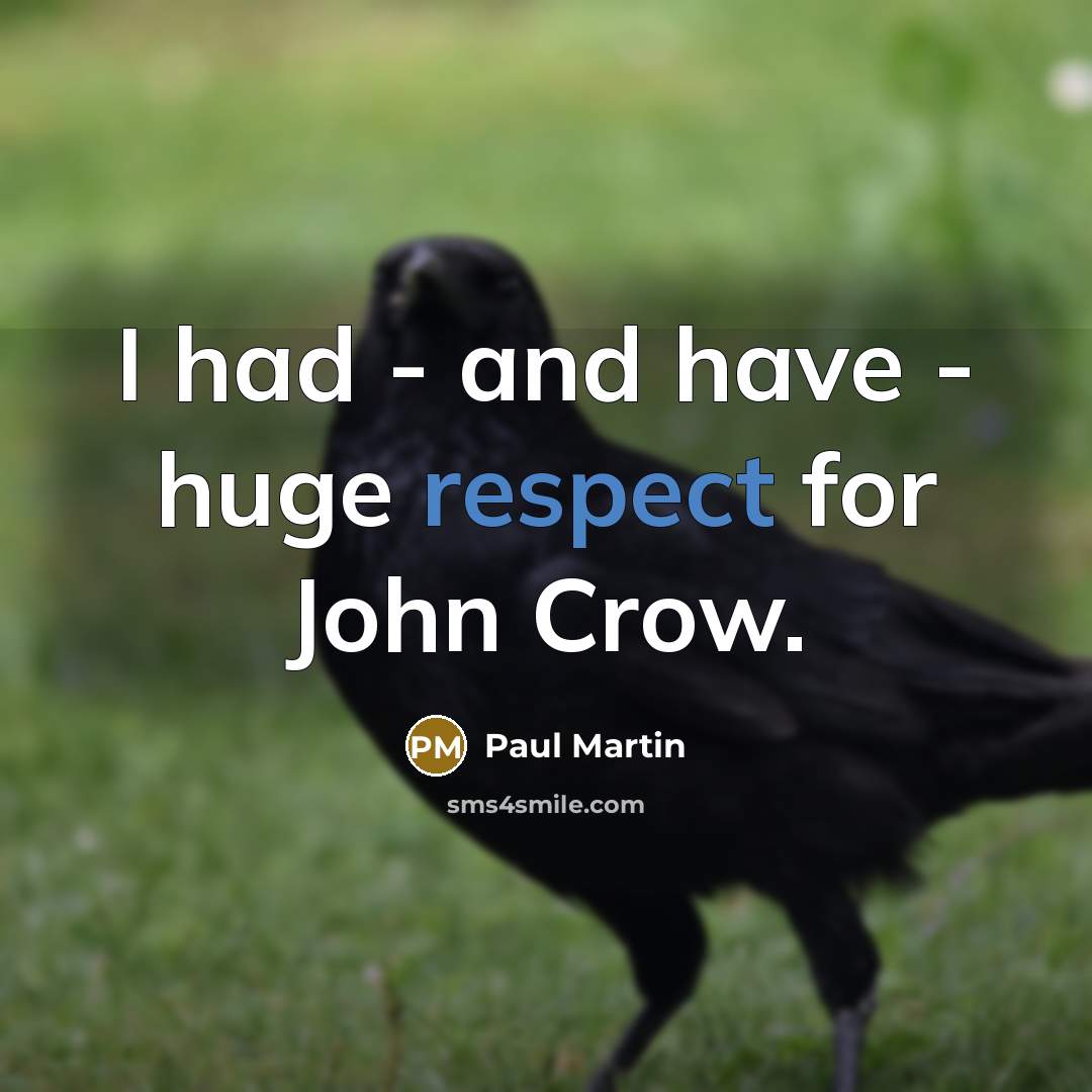 “I had - and have - huge respect for John…” quote by Paul Martin