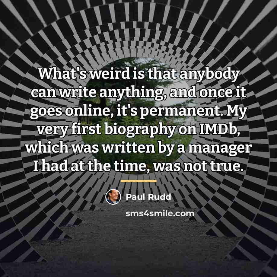“What's weird is that anybody can write anything, and once…” quote by Paul Rudd