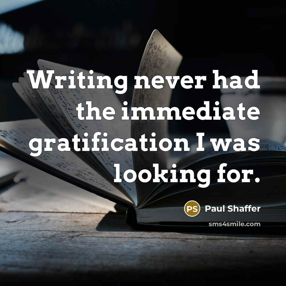 “Writing never had the immediate gratification I was looking for.…” quote by Paul Shaffer