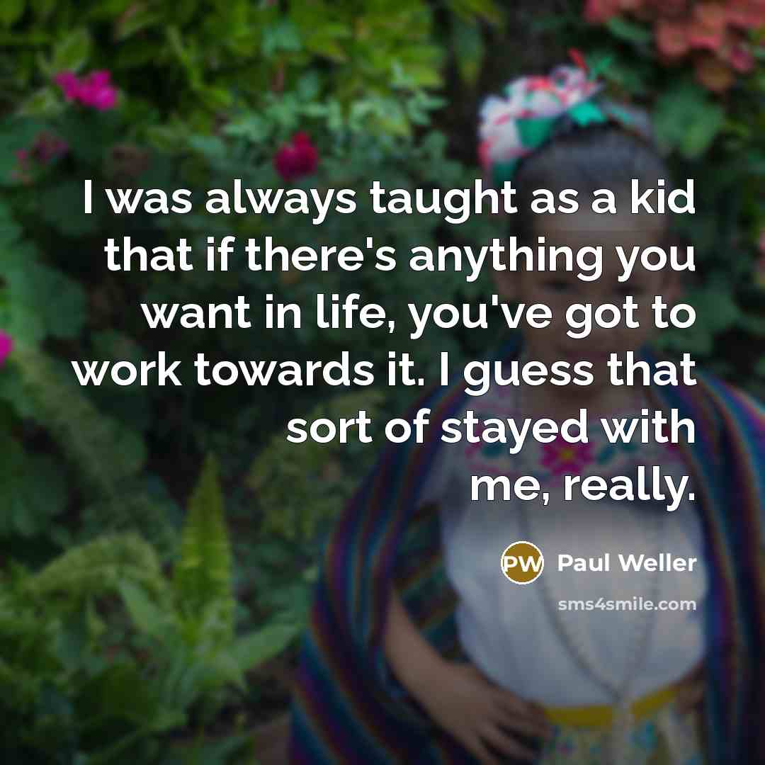 “I was always taught as a kid that if there's…” quote by Paul Weller