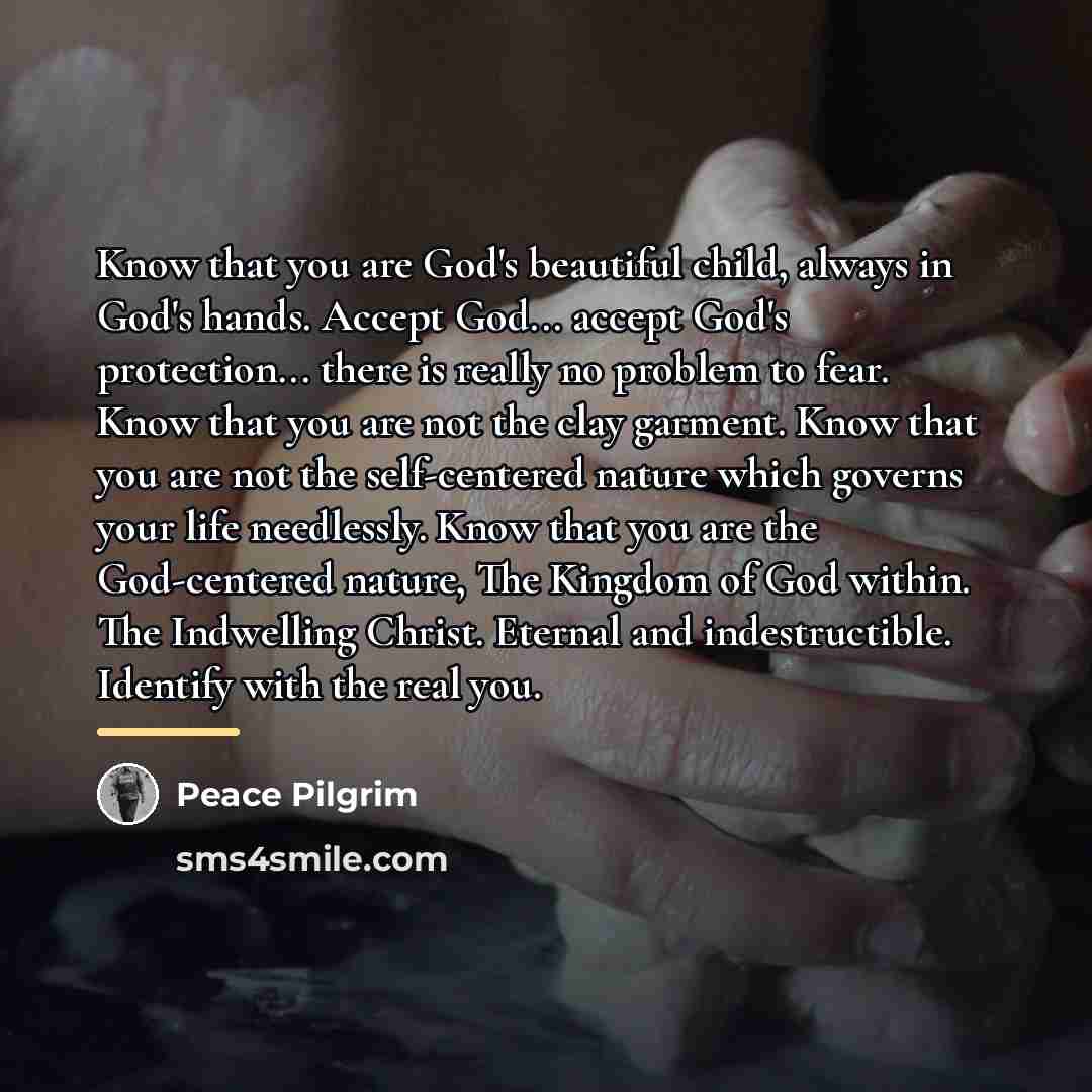 “Know that you are God's beautiful child, always in God's…” quote by Peace Pilgrim
