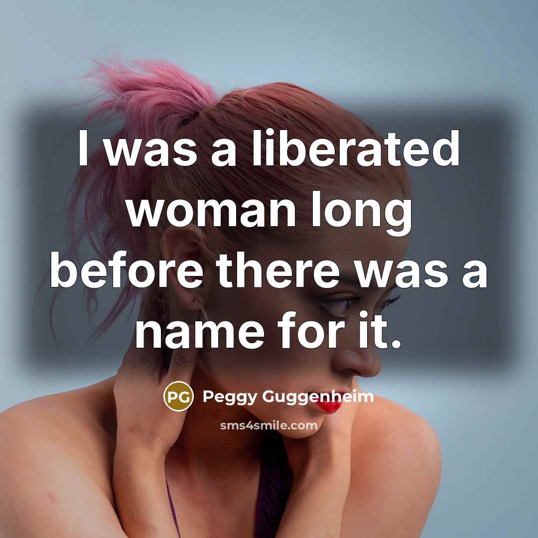 “I was a liberated woman long before there was a…” quote by Peggy Guggenheim