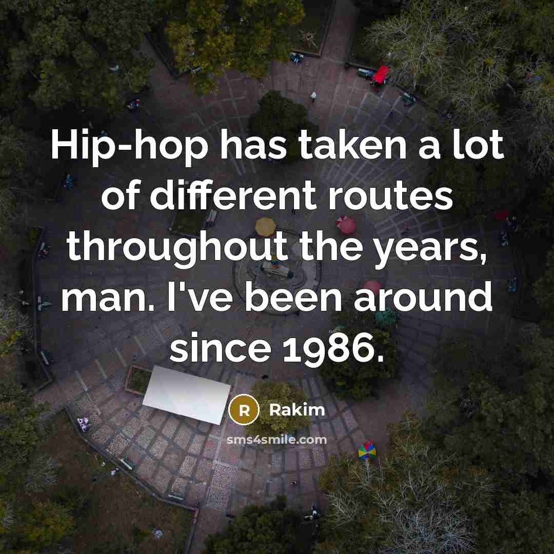 “Hip-hop has taken a lot of different routes throughout the…” quote by Rakim