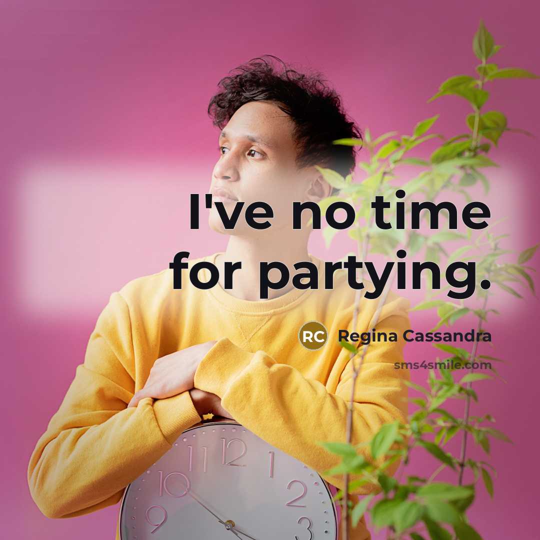 “I've no time for partying.…” quote by Regina Cassandra