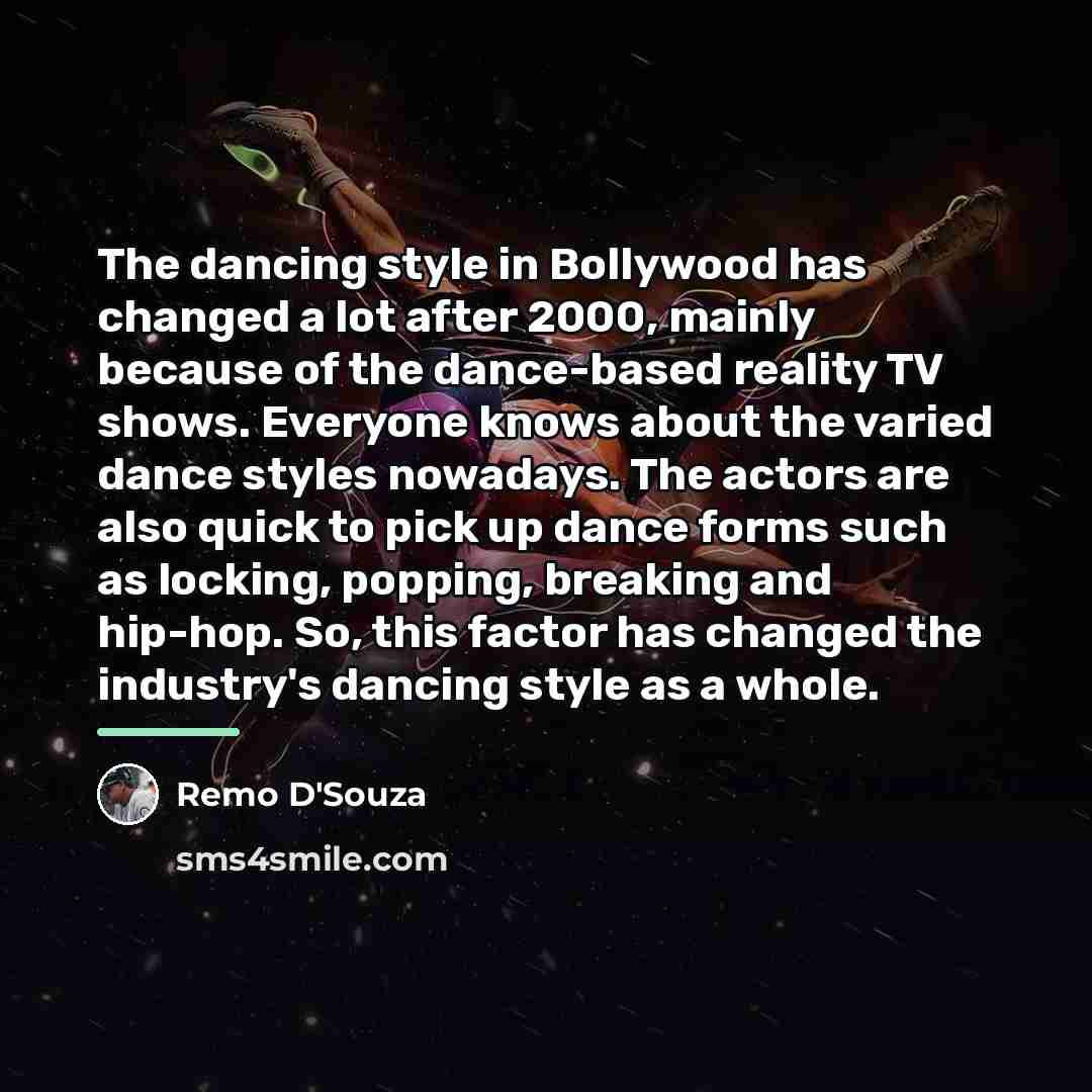 “The dancing style in Bollywood has changed a lot after…” quote by Remo D'Souza