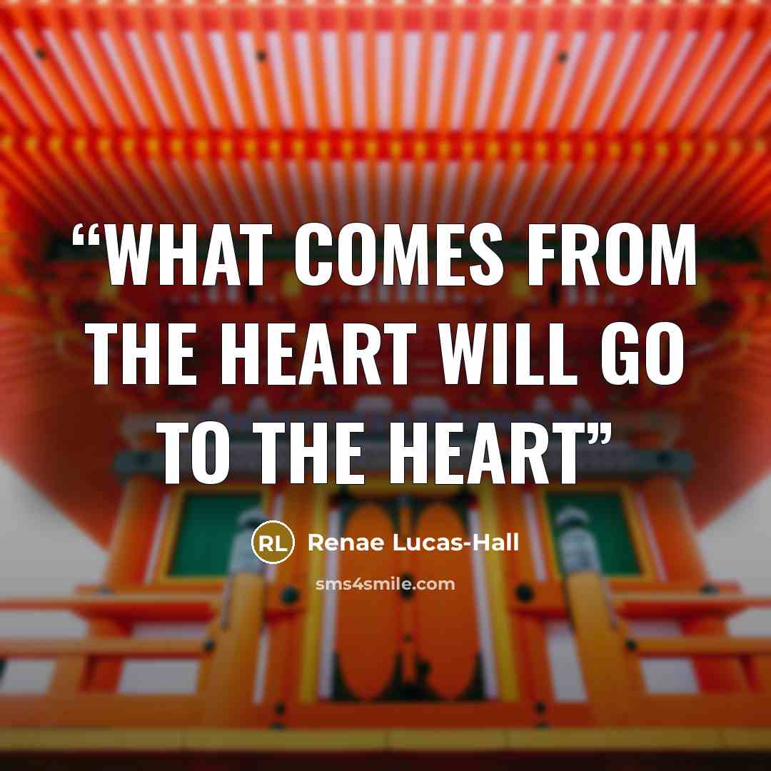 “What comes from the heart will go to the heart” quote by Renae Lucas-Hall