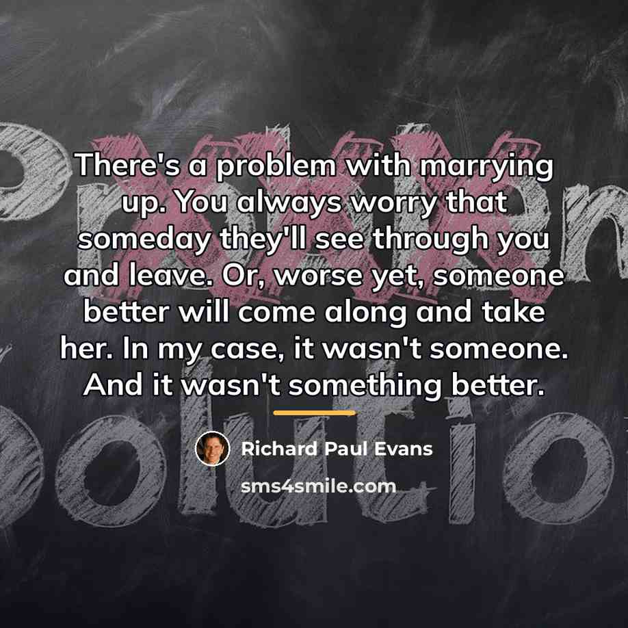 “There's a problem with marrying up. You always worry that…” quote by Richard Paul Evans