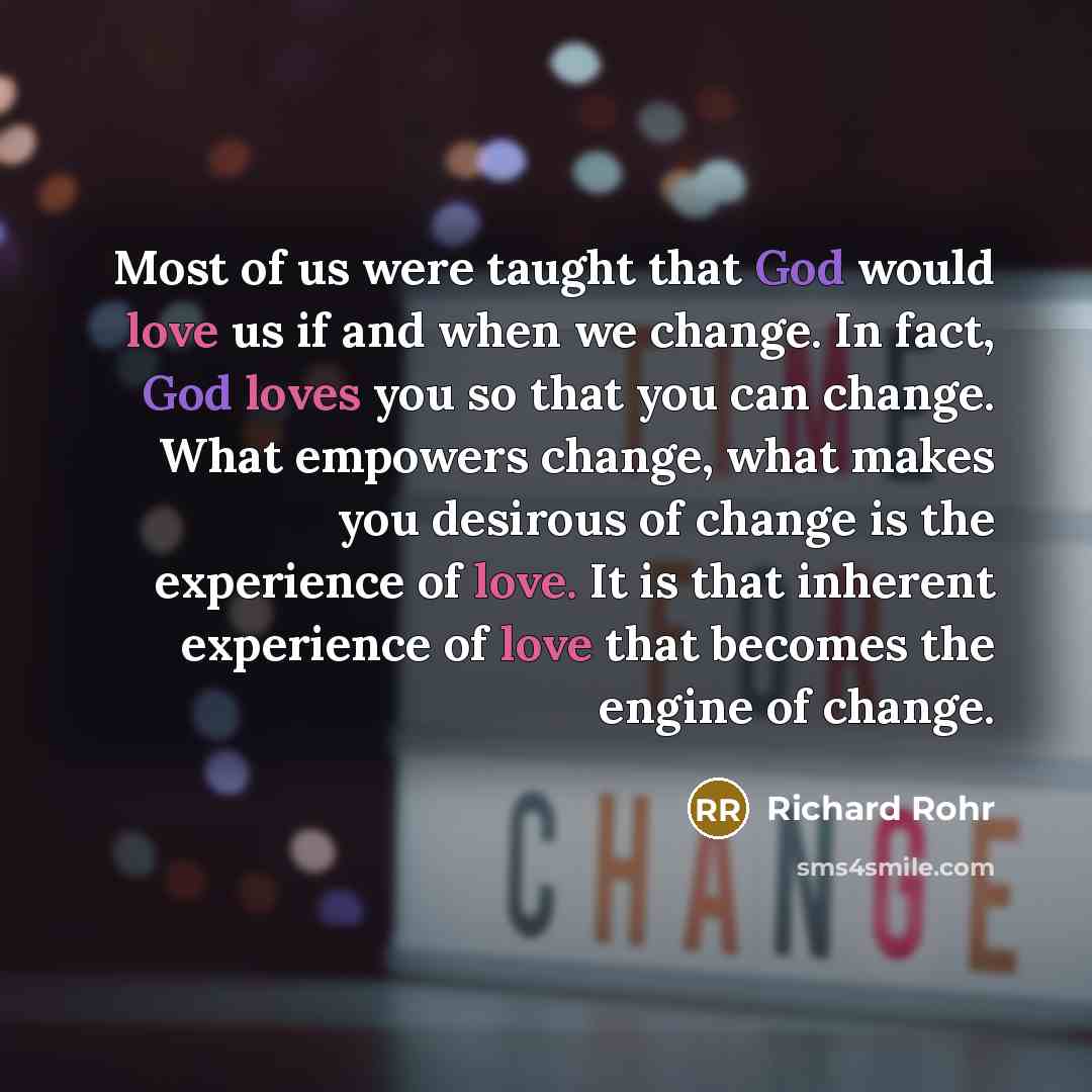 “Most of us were taught that God would love us…” quote by Richard Rohr