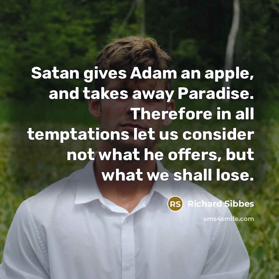 “Satan gives Adam an apple, and takes away Paradise. Therefore…” quote by Richard Sibbes