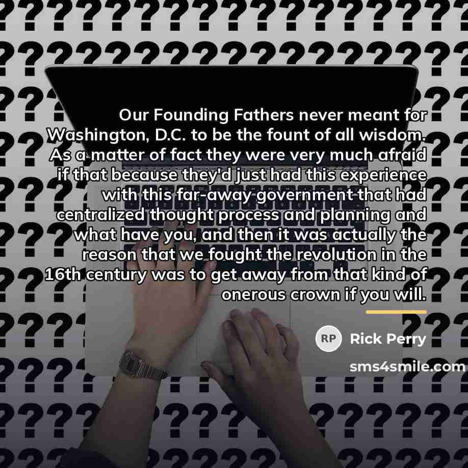 “Our Founding Fathers never meant for Washington, D.C. to be…” quote by Rick Perry