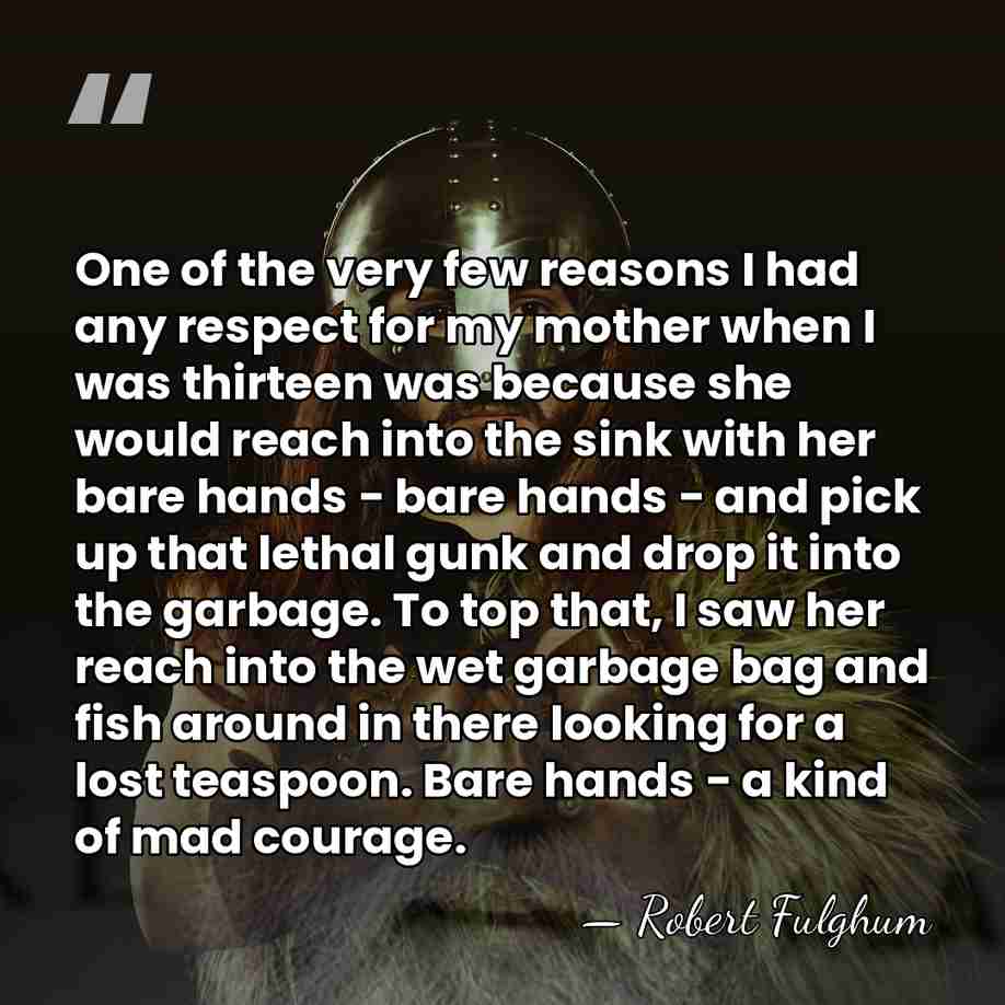 One of the very few reasons I had any respect for my&hellip; - Robert Fulghum