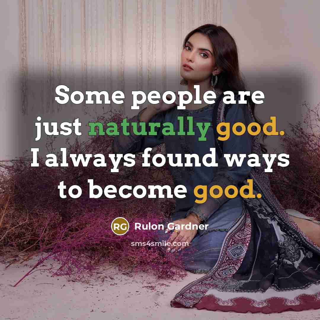 “Some people are just naturally good. I always found ways…” quote by Rulon Gardner