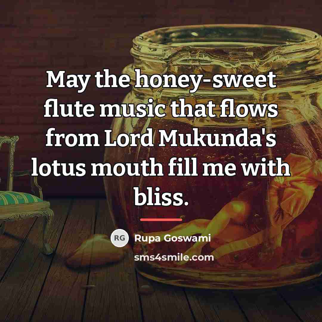 “May the honey-sweet flute music that flows from Lord Mukunda's…” quote by Rupa Goswami