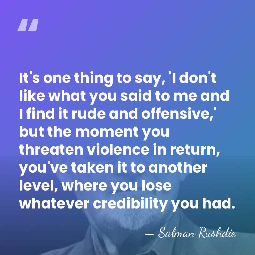 It's one thing to say, 'I don't like what you said to&hellip; - Salman Rushdie