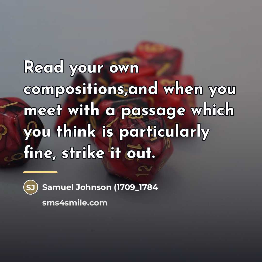 “Read your own compositions,and when you meet with a passage…” quote by Anonymous