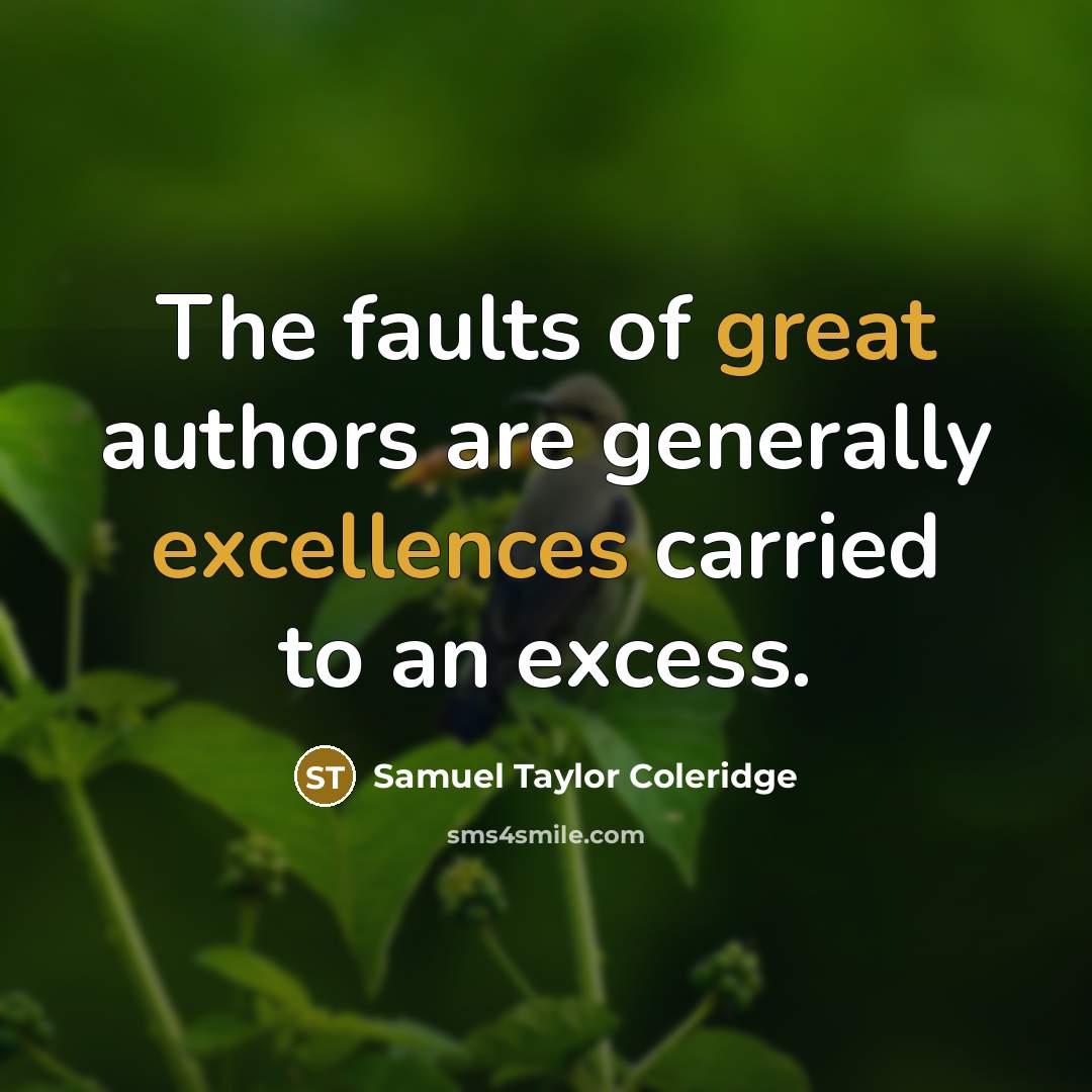 “The faults of great authors are generally excellences carried to…” quote by Samuel Taylor Coleridge
