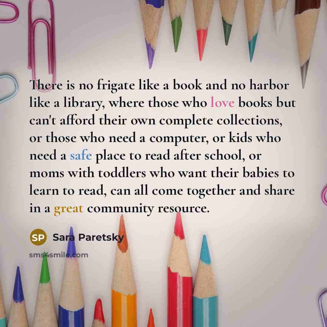 “There is no frigate like a book and no harbor…” quote by Sara Paretsky