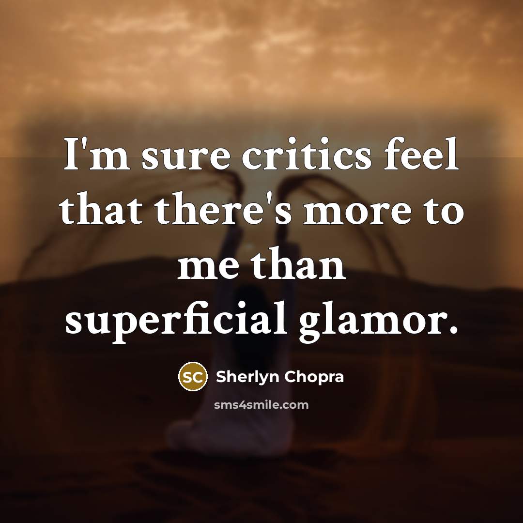 “I'm sure critics feel that there's more to me than…” quote by Sherlyn Chopra