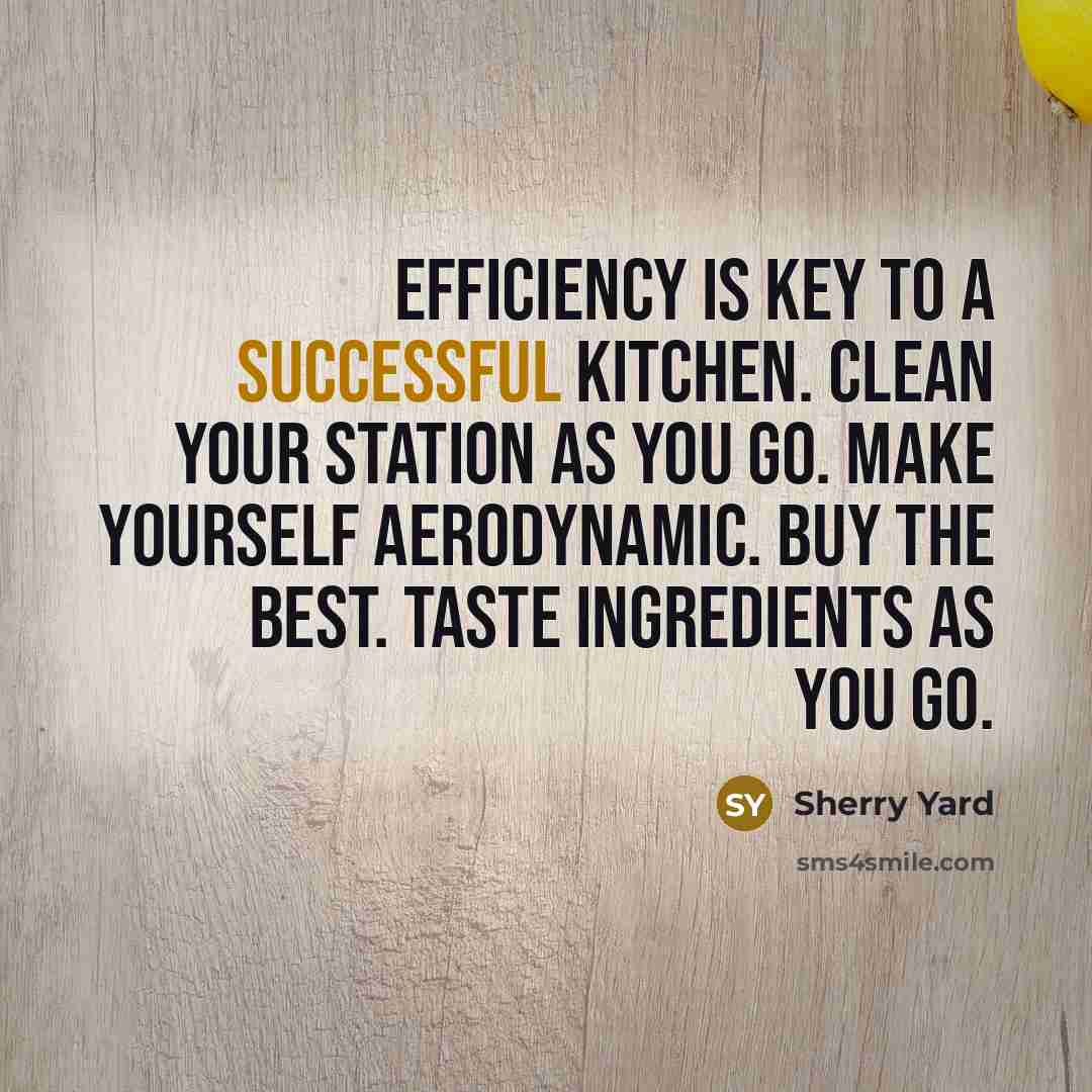 “Efficiency is key to a successful kitchen. Clean your station…” quote by Sherry Yard