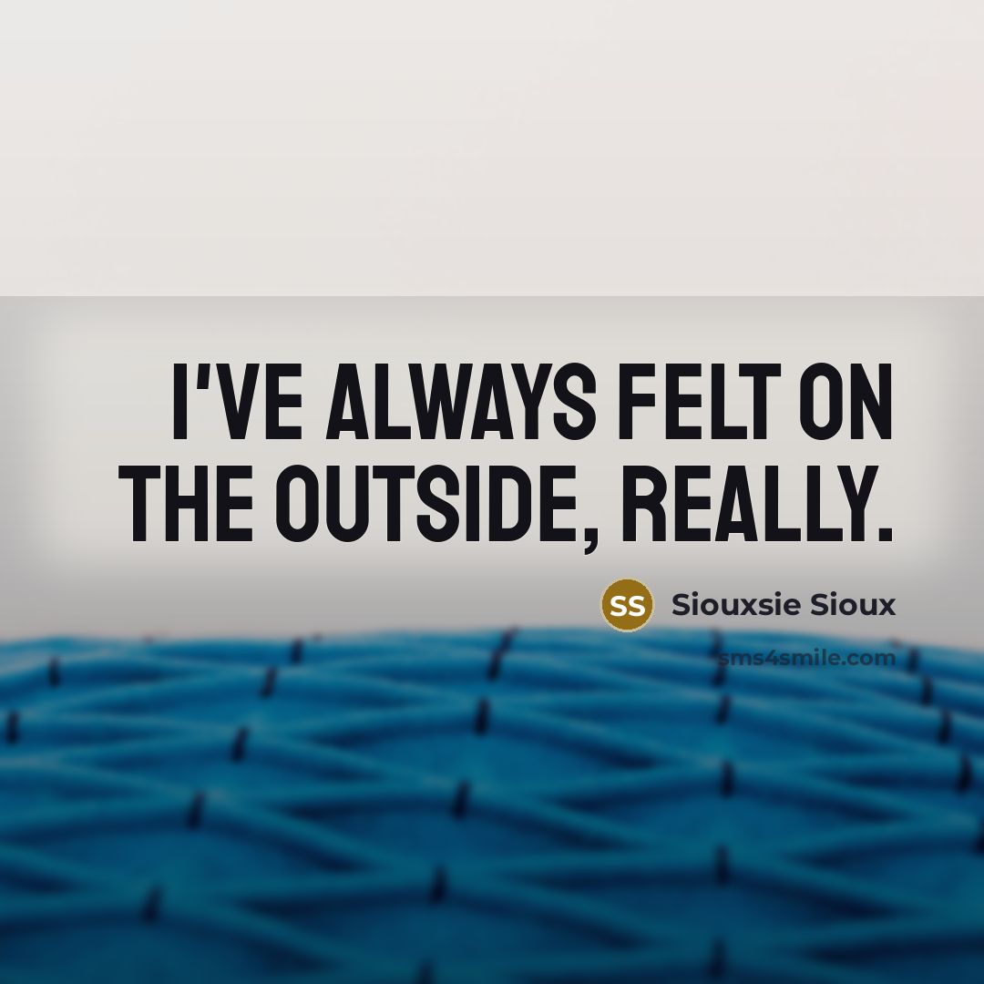 “I've always felt on the outside, really.…” quote by Siouxsie Sioux