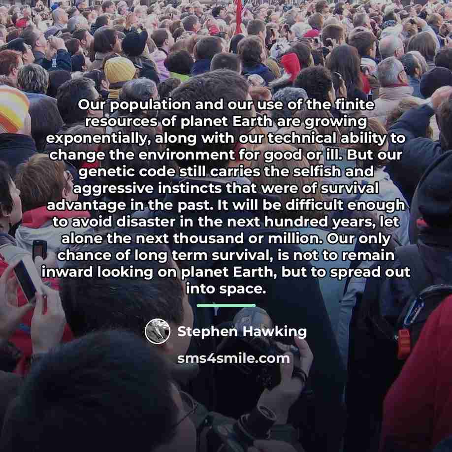“Our population and our use of the finite resources of…” quote by Stephen Hawking