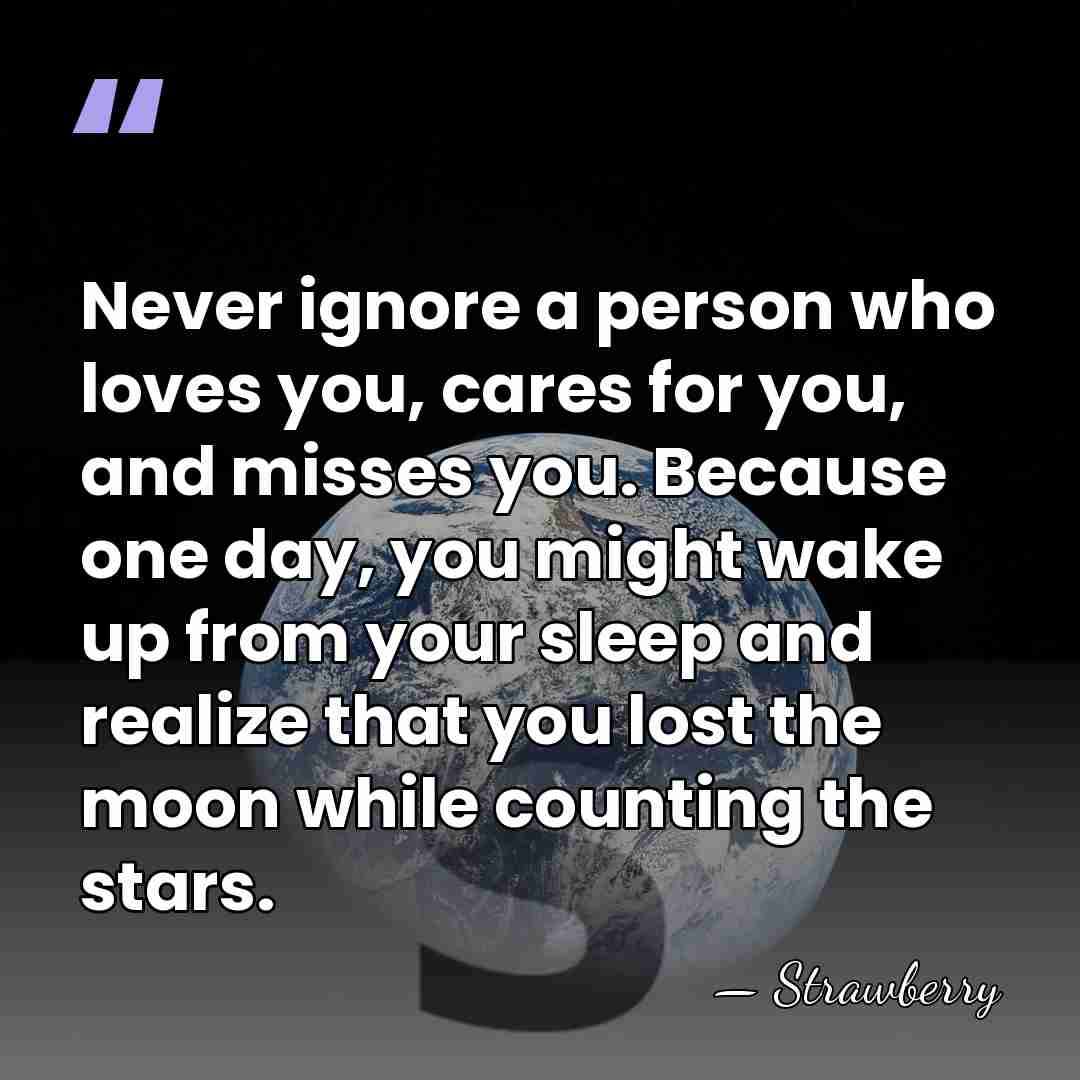 Never ignore a person who loves you, cares for you, and misses&hellip; - Strawberry