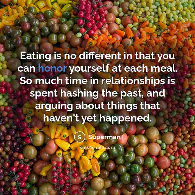 “Eating is no different in that you can honor yourself…” quote by Superman