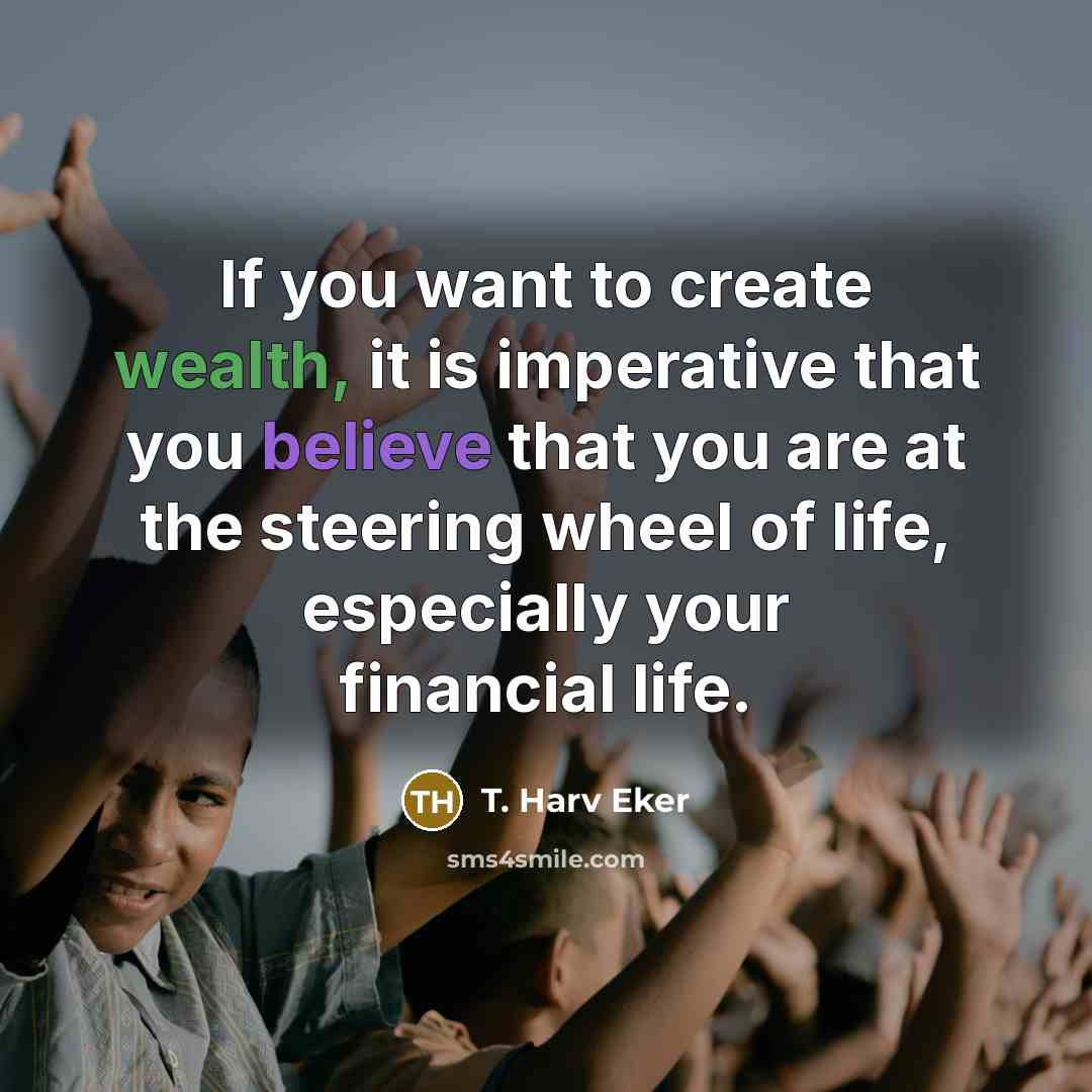“If you want to create wealth, it is imperative that…” quote by T. Harv Eker