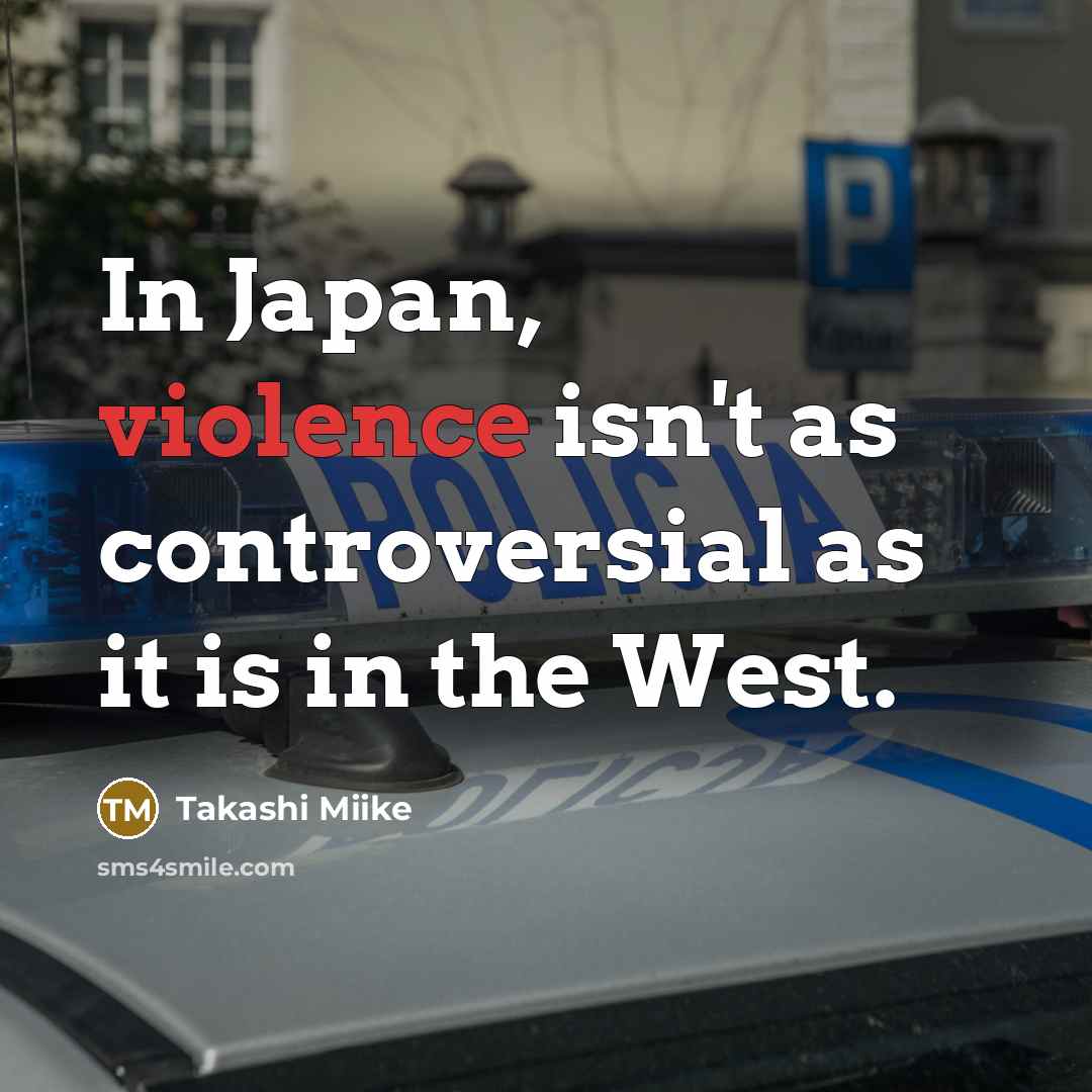 “In Japan, violence isn't as controversial as it is in…” quote by Takashi Miike