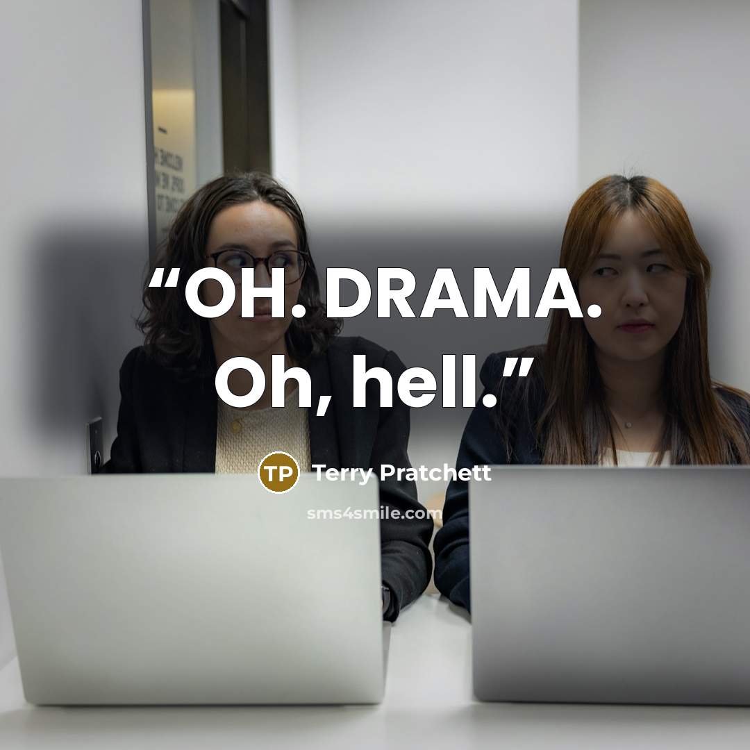 “OH. DRAMA. Oh, hell.” quote by Terry Pratchett