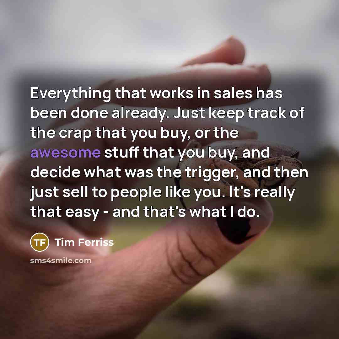 “Everything that works in sales has been done already. Just…” quote by Tim Ferriss