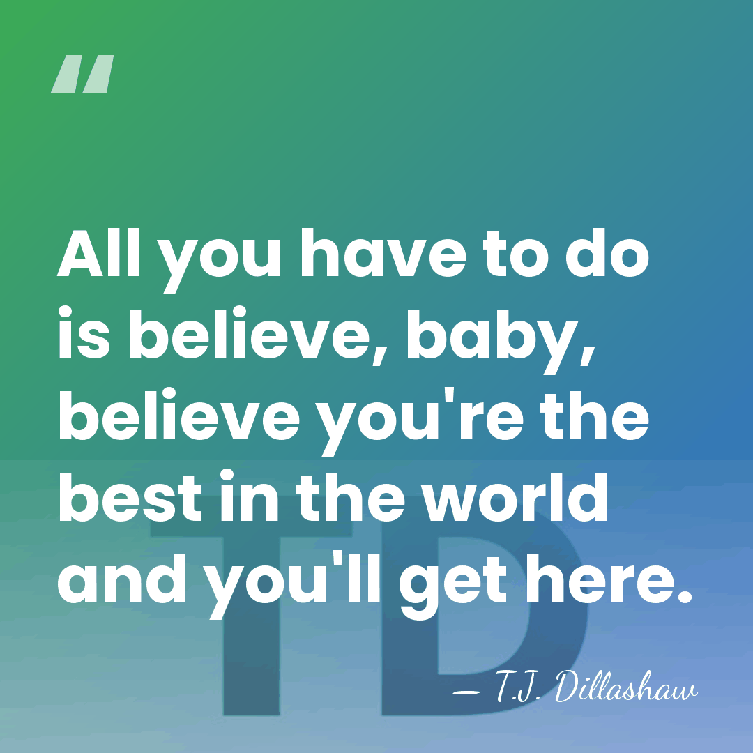 All you have to do is believe, baby, believe you're the best&hellip; - T.J. Dillashaw