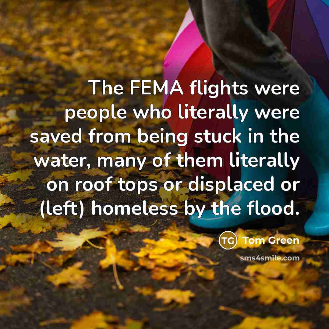 “The FEMA flights were people who literally were saved from…” quote by Tom Green