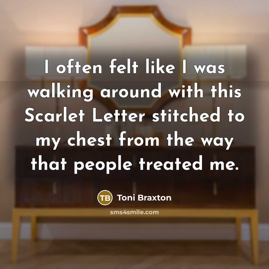 “I often felt like I was walking around with this…” quote by Toni Braxton
