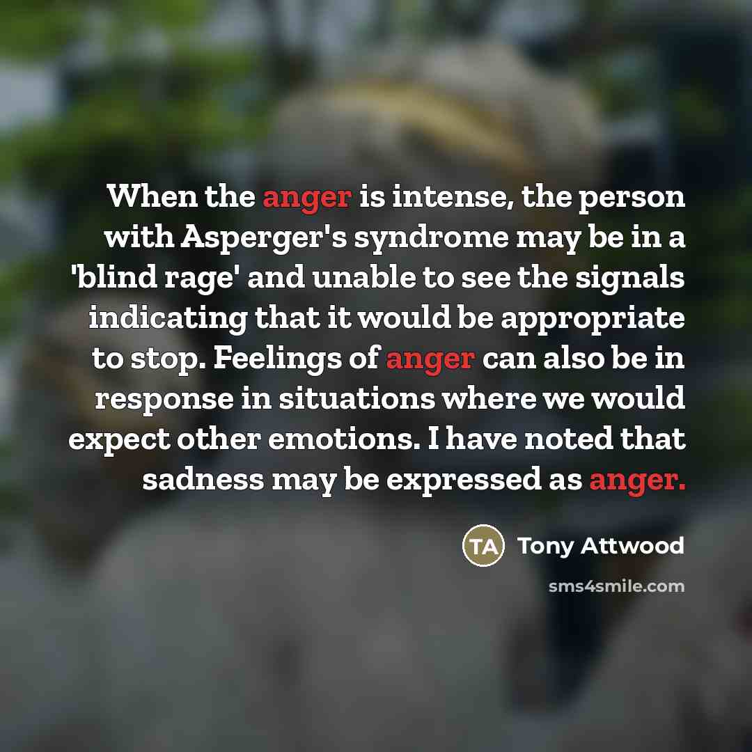 “When the anger is intense, the person with Asperger's syndrome…” quote by Tony Attwood