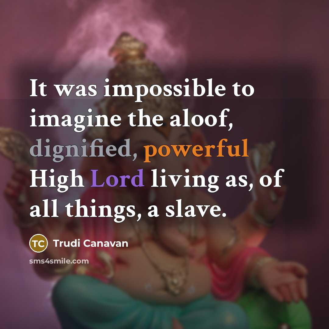 “It was impossible to imagine the aloof, dignified, powerful High…” quote by Trudi Canavan