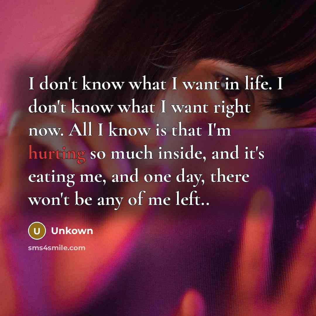 “I don't know what I want in life. I don't…” quote by Unkown