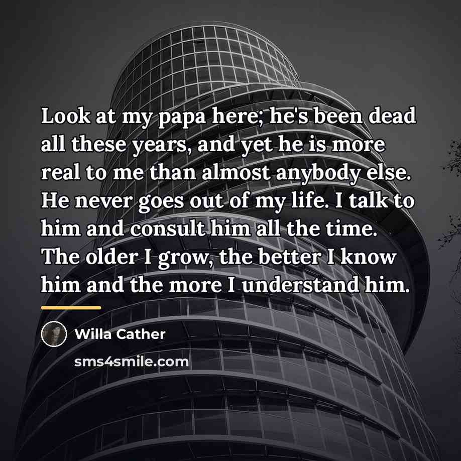 “Look at my papa here; he's been dead all these…” quote by Willa Cather