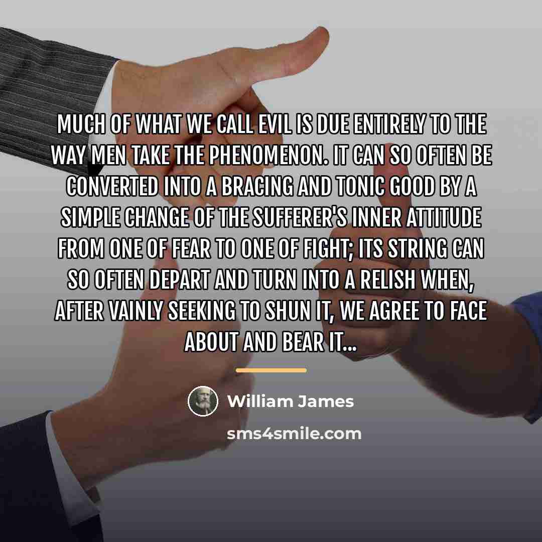 “Much of what we call evil is due entirely to…” quote by William James