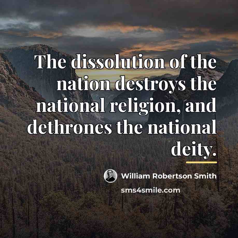 “The dissolution of the nation destroys the national religion, and…” quote by William Robertson Smith