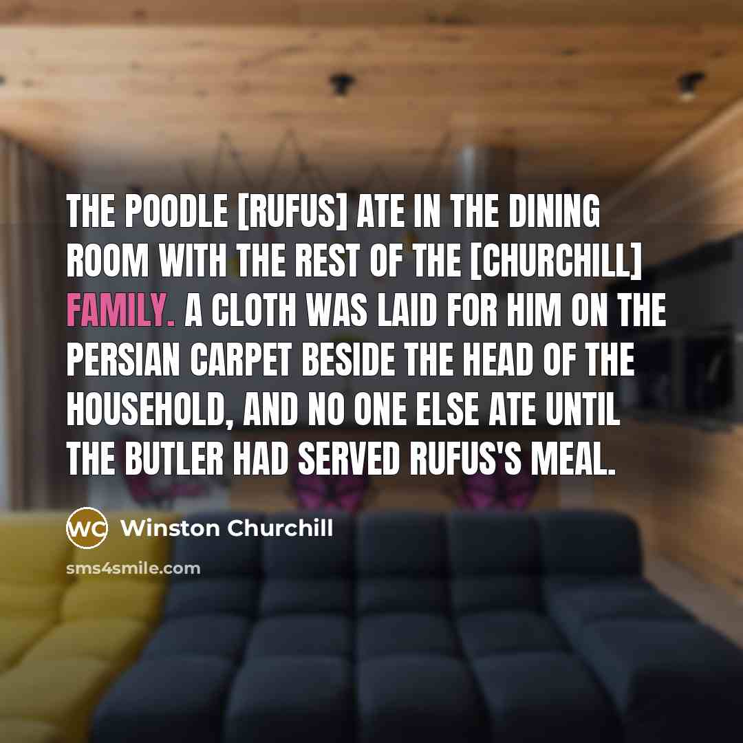 “The poodle [Rufus] ate in the dining room with the…” quote by Winston Churchill