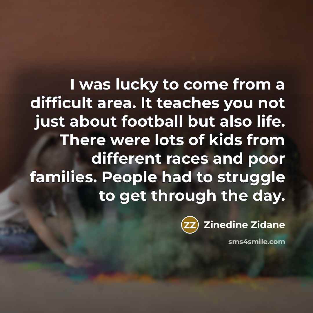 “I was lucky to come from a difficult area. It…” quote by Zinedine Zidane