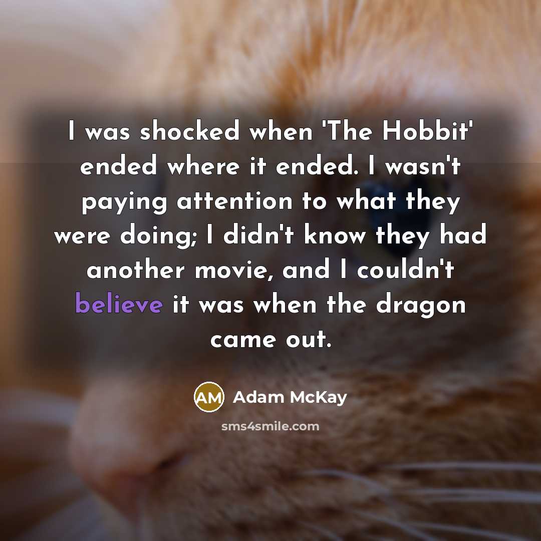 “I was shocked when 'The Hobbit' ended where it ended.…” quote by Adam McKay