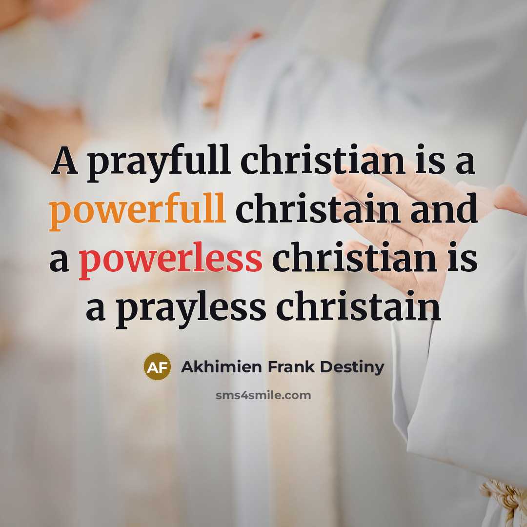 “A prayfull christian is a powerfull christain and a powerless…” quote by Akhimien Frank Destiny