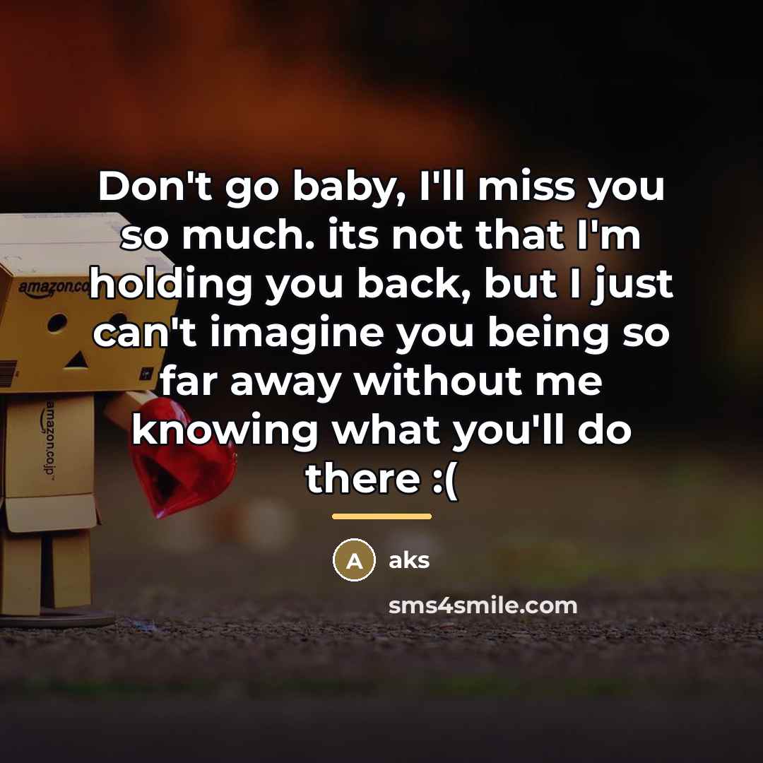 “Don't go baby, I'll miss you so much. its not…” quote by AKS